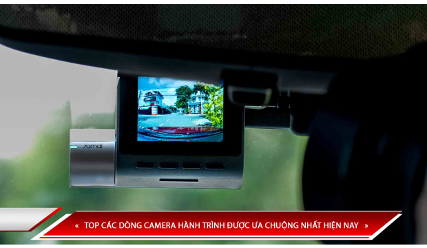 TOP CÁC DÒNG CAMERA HÀNH TRÌNH ĐƯỢC ƯA CHUỘNG NHẤT HIỆN NAY